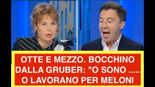 OTTE E MEZZO. BOCCHINO DALLA GRUBER: "O SONO ..... O LAVORANO PER MELONI