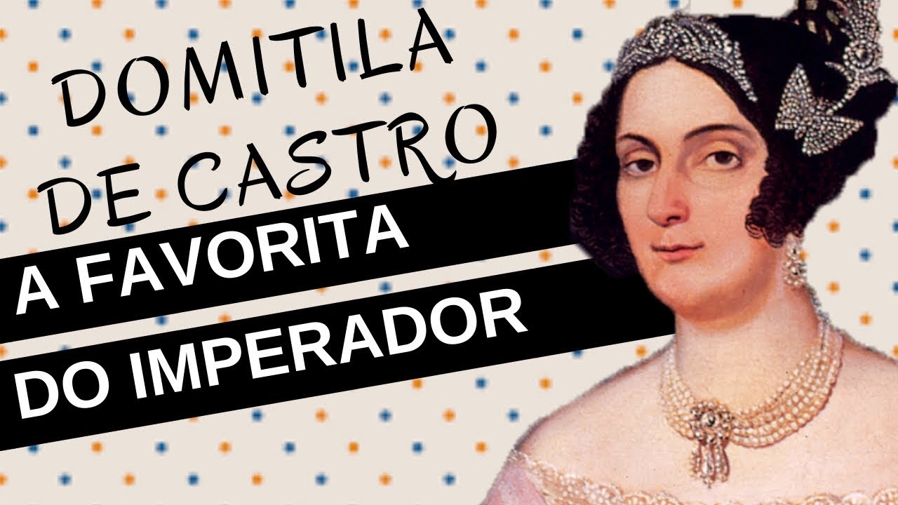 Mulheres na História #15: DOMITILA DE CASTRO, a marquesa de santos