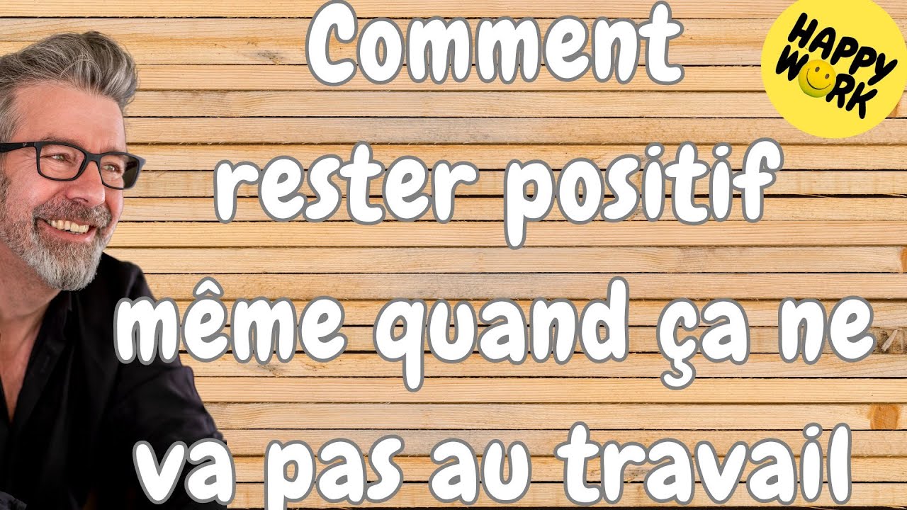 Happy Work - Comment rester positif même quand ça ne va pas au travail - Gaël Chatelain-Berry