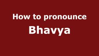 How to pronounce Bhavya