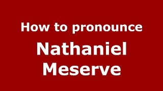 How to pronounce Nathaniel Meserve