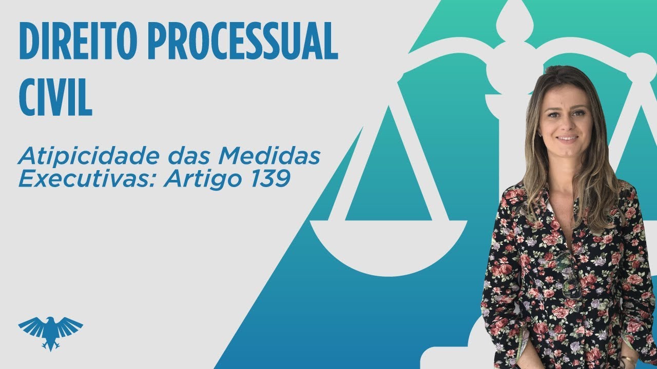 Atipicidade das Medidas Executivas: Artigo 139 | Direito Processual Civil