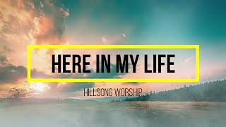 Here In My Life with Chords and Lyrics - Hillsong Worship