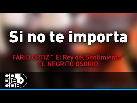 Si No Te Importa, Farid Ortiz y El Negrito Osorio - Audio