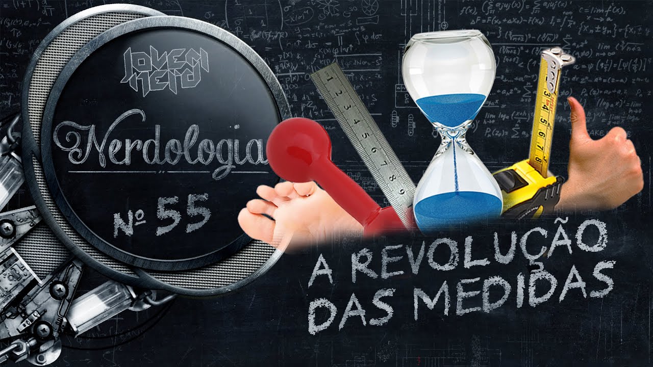 A revolução das medidas | Nerdologia