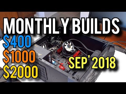 Sep'18 Gaming PC Builds! $400/$1k/$2k [Monthly Builds 12]