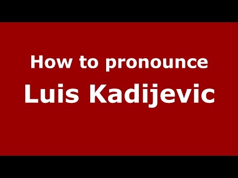 How to pronounce Luis Kadijevic (Spanish/Argentina) - PronounceNames.com