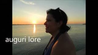 AUGURI LORE.........Il tempo non torna  piu&#39; Fiorella  Mannoia