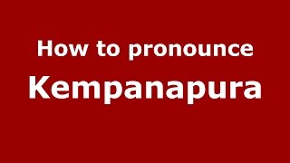How to pronounce Kempanapura