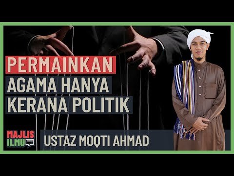 Ustaz Moqti Ahmad - Permainkan Agama Hanya Kerana Politik