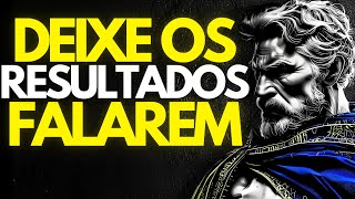 Work in silence and let the results speak for themselves | Stoicism