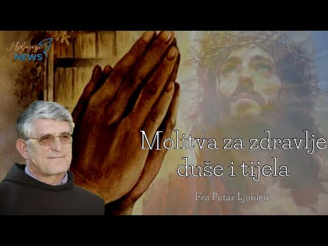 Molitva za zdravlje duše i tijela - Fra Petar Ljubičić