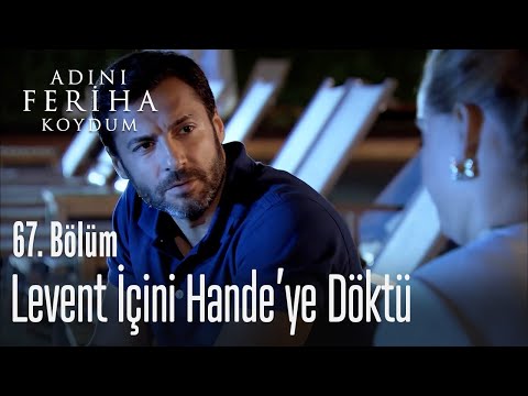 Levent içini Hande'ye döküyor - Adını Feriha Koydum 67. Bölüm
