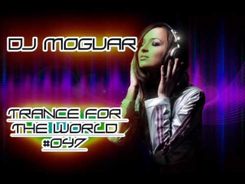 Dj Moguar - Trance for the World #047 Part 1/4