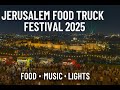 Jerusalem Food Truck Festival 2025 Amazing Food Music City Lights