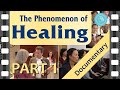 THE PHENOMENON OF HEALING Documentary Film Part 1