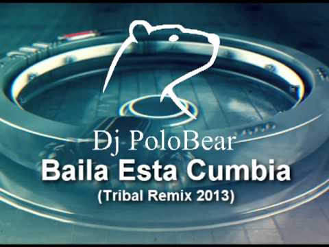 Dj PoloBear   Baila Esta Cumbia Tribal Remix 2013