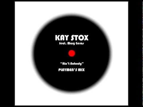 Kay & Stoxx feat. Mary Geras- Ain't Nobody Mixed by Playmen's
