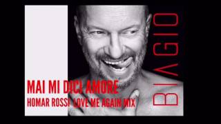 BIAGIO ANTONACCI- MAI MI DICI AMORE- HOMAR ROSSI LOVE ME AGAIN MIX