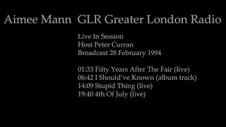 Aimee Mann - Fifty Years After The Fair / Stupid Thing / 4th Of July - GLR radio session - 28/02/94