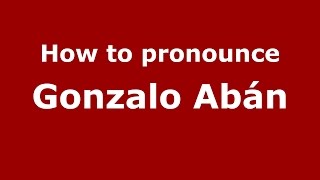 How to pronounce Gonzalo Abán