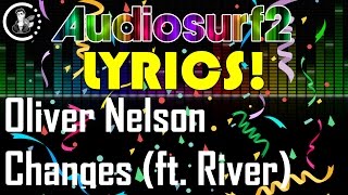 [Lyrics] Oliver Nelson - Changes (feat. River) [Audiosurf 2 | Ninja]