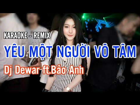 [Karaoke Beat] Yêu Một Người Vô Tâm - Remix - Dj Dewar ft.Bảo Anh