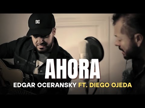 EDGAR OCERANSKY FT. DIEGO OJEDA - AHORA