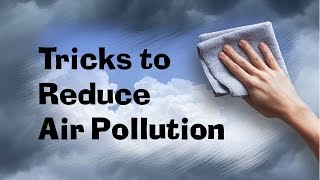 Tricks to Reduce Air Pollution