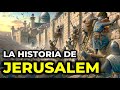 La Historia de Jerusalén en 10 minutos: desde su fundación hasta nuestros días