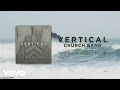 Vertical Church Band - The Rock Won't Move ...