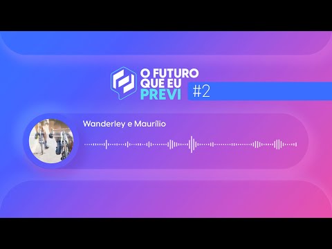 O Futuro que eu Previ - Ep 02: Wanderley e Maurílio