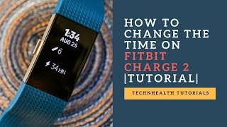 How to Change the Time on Fitbit Charge 2 | Step by Step | TechnHealth