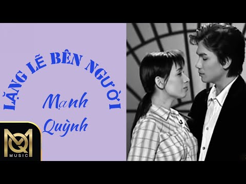 LẶNG LẼ BÊN NGƯỜI (Nhạc và lời : Mạnh Quỳnh)