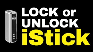 iStick Lock - How To Unlock an Eleaf iStick (20w, 30w, TC40w)