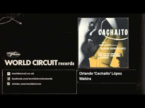 Orlando 'Cachaito' López - Wahira - feat. Anga Diaz, Amadito Valdes, Carlos Gonzalez, Manuel Galban
