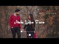 Rab Manya Song Status Tu Mane Ya Mane Dildara Song Status New Love Song Status Shokhiya