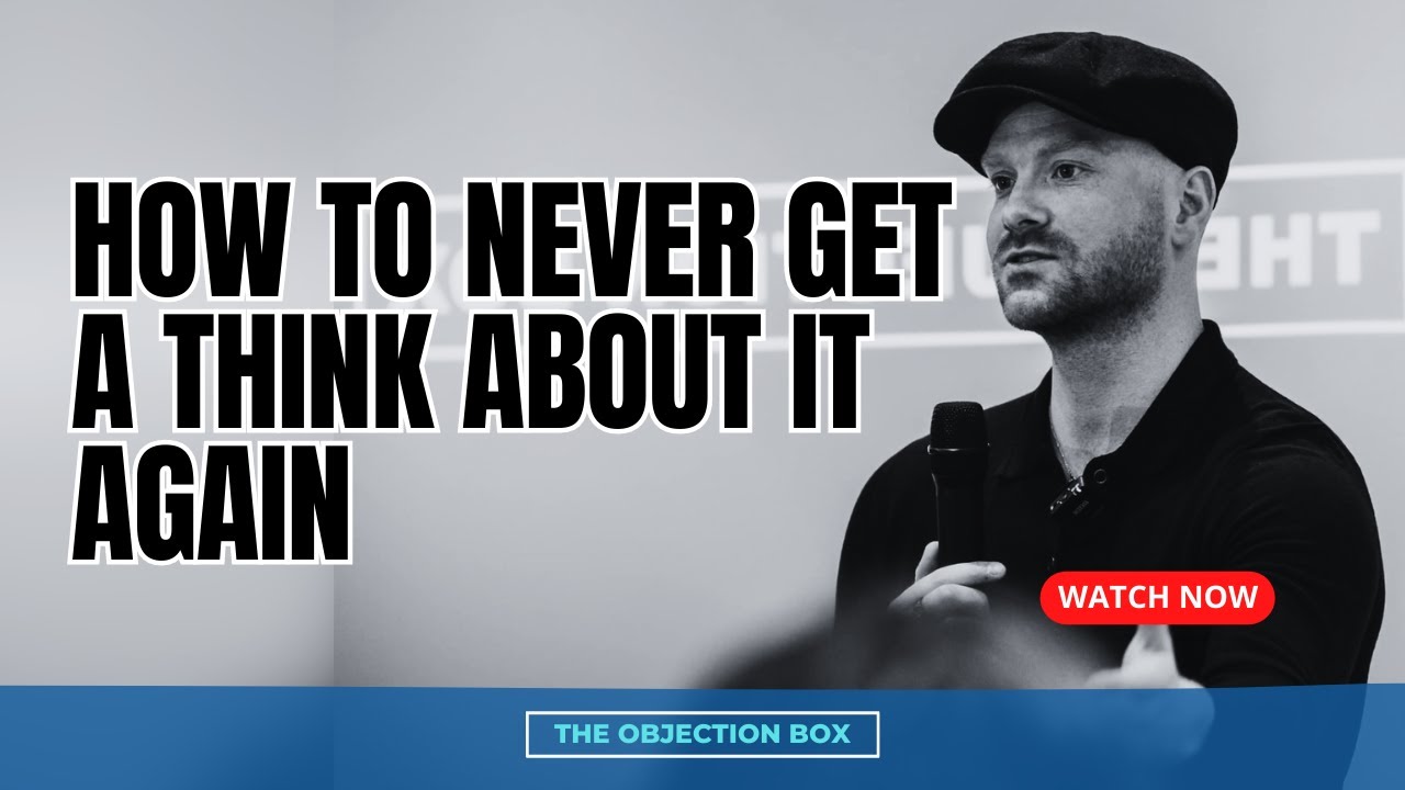 HOW TO NEVER GET A THINK ABOUT IT AGAIN