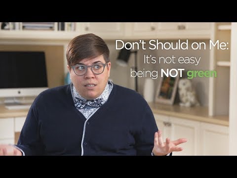 Don’t Should on Me: It’s not easy being NOT green