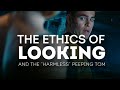The Ethics of Looking And The “Harmless” Peeping Tom
