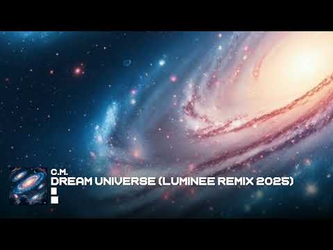 C.M. - Dream Universe (Luminee remix 2025)