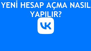VK Yeni Hesap Açma Nasıl Yapılır?