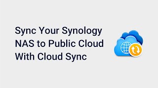 How to Sync Your Synology NAS to Public Cloud With Cloud Sync