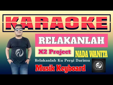 RELAKANLAH KU PERGI DARIMU KARAOKE NADA WANITA - X2 Project | Musik Keyboard
