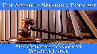 Sensibly Speaking Podcast #165: Scientology's Corrupt System of Justice