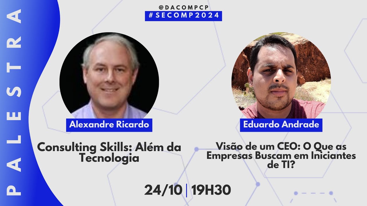 SECOMP 2024 | Palestras: Consulting Skills e O Que as Empresas Buscam em Iniciantes de TI