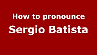 How to pronounce Sergio Batista