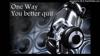 One Way - You better quit