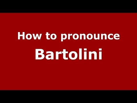 How to pronounce Bartolini