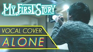 ALONE - MY FIRST STORY(vocal cover 歌ってみた)